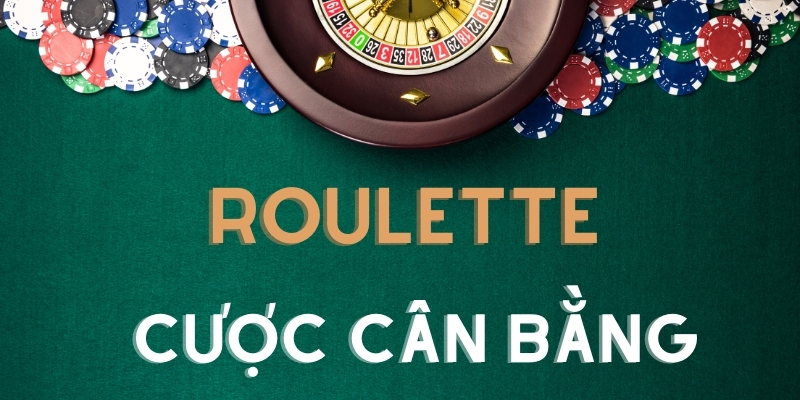 Cược Roulette an toàn theo chiến lược cân bằng