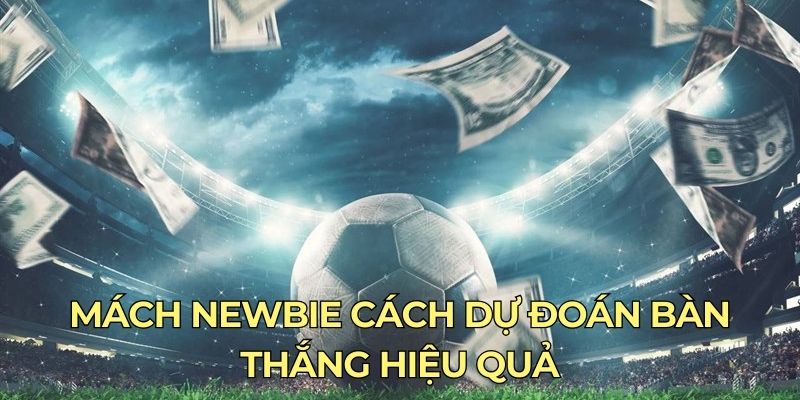 Mách newbie cách dự đoán bàn thắng hiệu quả