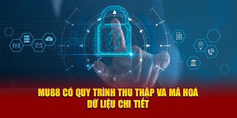 MU88 có quy trình thu thập và mã hoá dữ liệu chi tiết