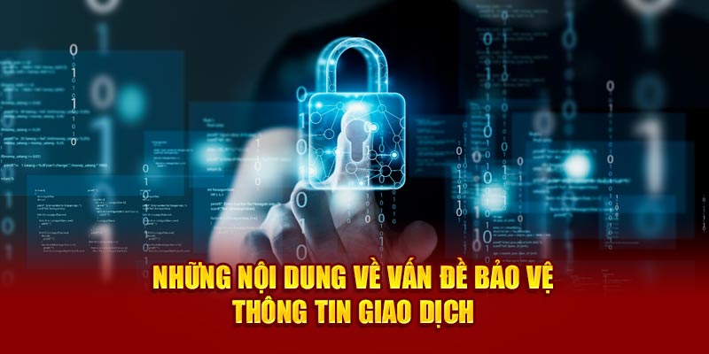 Những nội dung chính sách bảo mật về vấn đề giao dịch