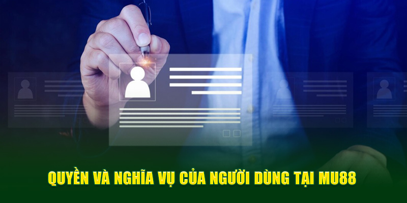 Quyền và nghĩa vụ của người dùng tại MU88