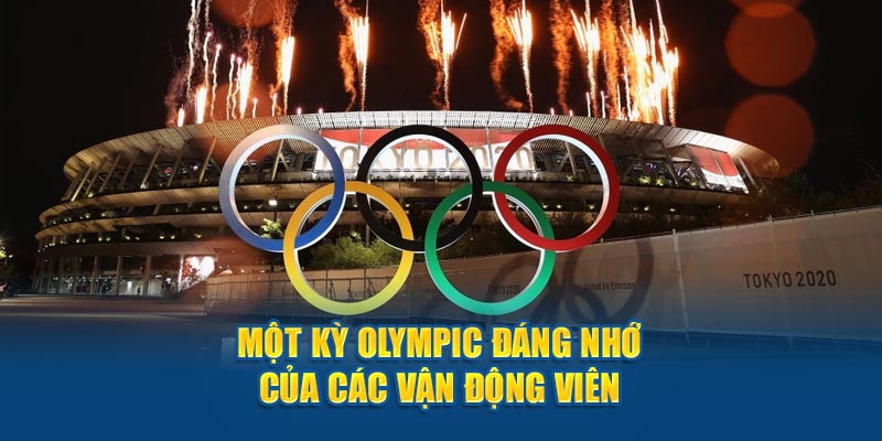 Một Kỳ Olympic Đáng Nhớ Của Các Vận Động Viên 